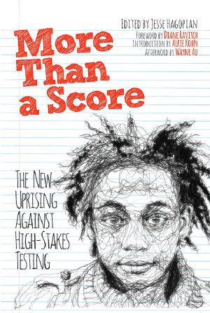 [More Than a Score 01] • More Than a Score · the New Uprising Against High-Stakes Testing